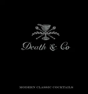 Death & Co: Modern Classic Cocktails Book